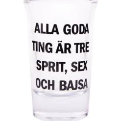 Snapsglas, Alla goda ting är tre: sprit, sex och bajsa