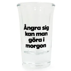 Snapsglas, ångra sig kan man göra i morgon
