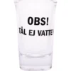 Snapsglas, OBS! tål ej vatten