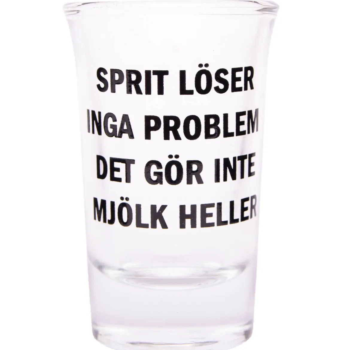 Snapsglas, sprit löser inga problem, det gör inte mjölk heller